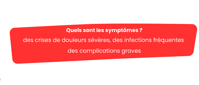 Nat visuel drépa (6) Quels sont les symptômes ? des crises de douleurs sévères, des infections fréquentes des complications graves