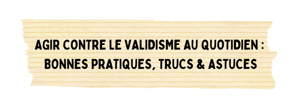 Lien vers la fiche : Agir contre le validisme au quotidien